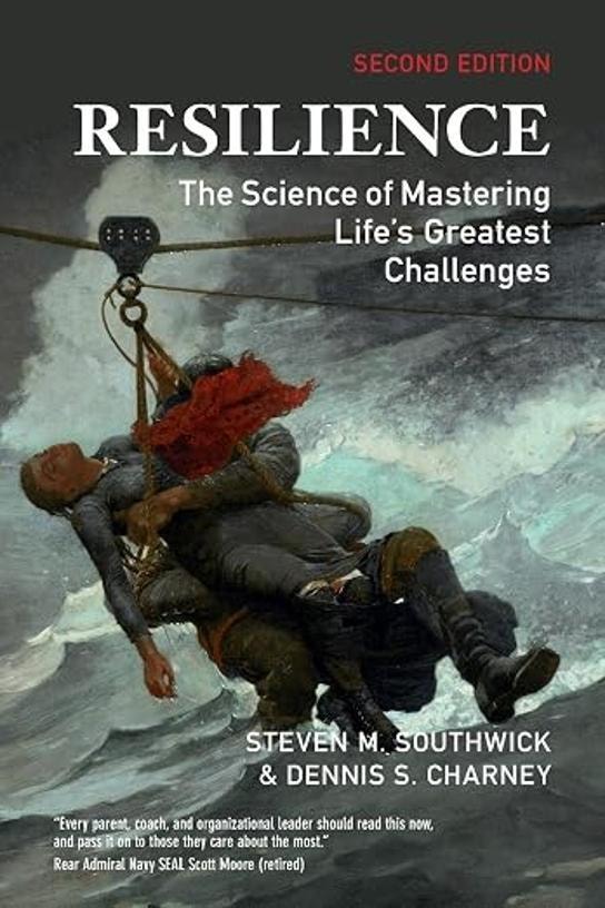Resilience: The Science of Mastering Life's Greatest Challenges — Steven M. Southwick & Dennis S. Charney